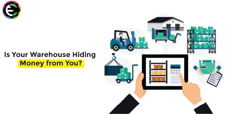 Is Your Warehouse Hiding Money from You?
